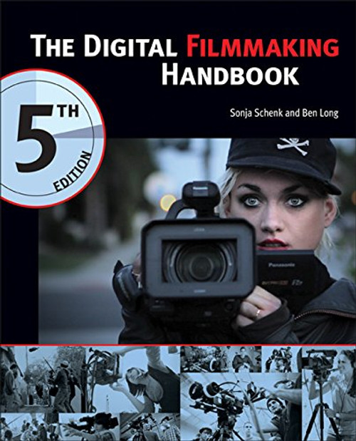 The Digital Filmmaking Handbook, 5th Edition The Digital Filmmaking Handbook, 5th Edition
