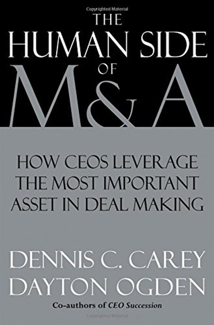 The Human Side of M & A: How CEOs Leverage the Most Important Asset in Deal Making