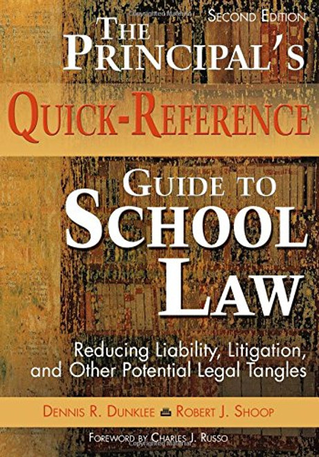 The Principals Quick-Reference Guide to School Law: Reducing Liability, Litigation, and Other Potential Legal Tangles The Principals Quick-Reference Guide to School Law: Reducing Liability, Litigation, and Other Potential Legal Tangles