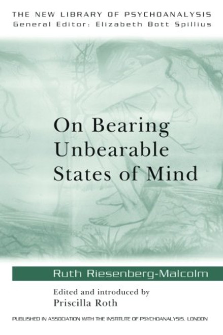On Bearing Unbearable States of Mind (The New Library of Psychoanalysis)