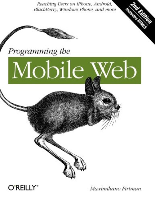 Programming the Mobile Web: Reaching Users on iPhone, Android, BlackBerry, Windows Phone, and more