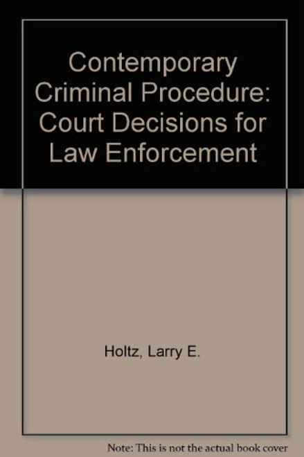Contemporary Criminal Procedure: Court Decisions for Law Enforcement