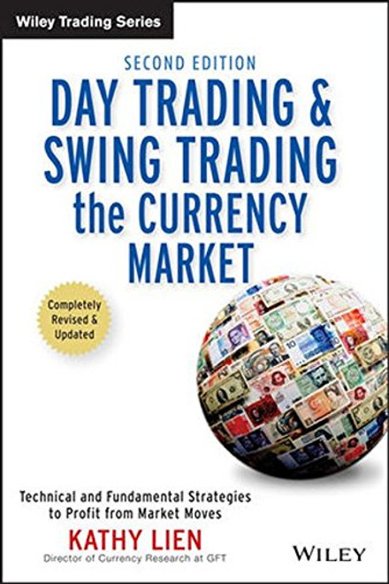 Day Trading and Swing Trading the Currency Market: Technical and Fundamental Strategies to Profit from Market Moves