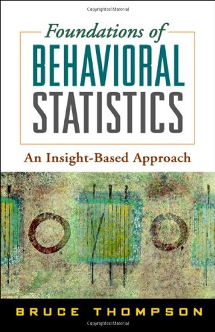 Foundations of Behavioral Statistics: An Insight-Based Approach