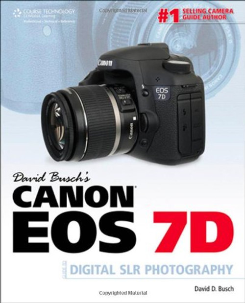 David Buschs Canon EOS 7D Guide to Digital SLR Photography (David Busch's Digital Photography Guides)