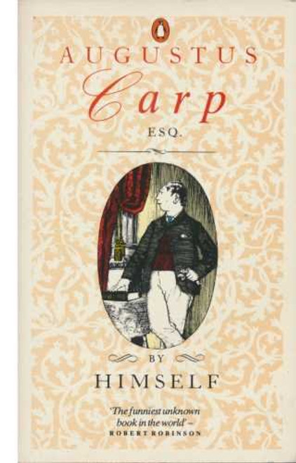 Augustus Carp, Esq.: By Himself: Being the Autobiography of a Really Good Man