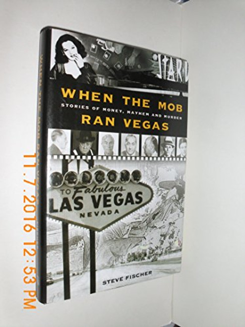 When The Mob Ran Vegas: Stories of Money, Mayhem and Murders