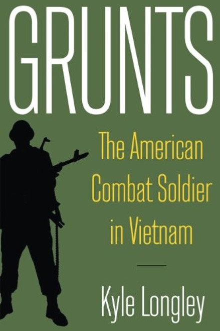 Grunts: The American Combat Soldier in Vietnam