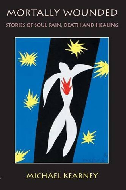 Mortally Wounded: Stories of Soul Pain, Death, and Healing