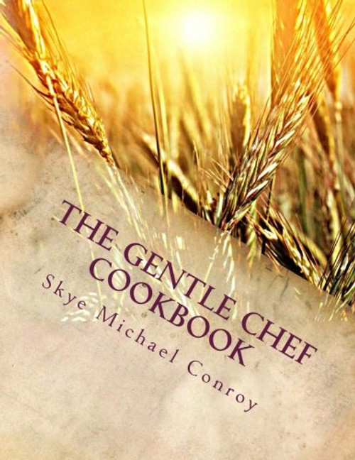 The Gentle Chef Cookbook: Vegan Cuisine for the Ethical Gourmet The Gentle Chef Cookbook: Vegan Cuisine for the Ethical Gourmet