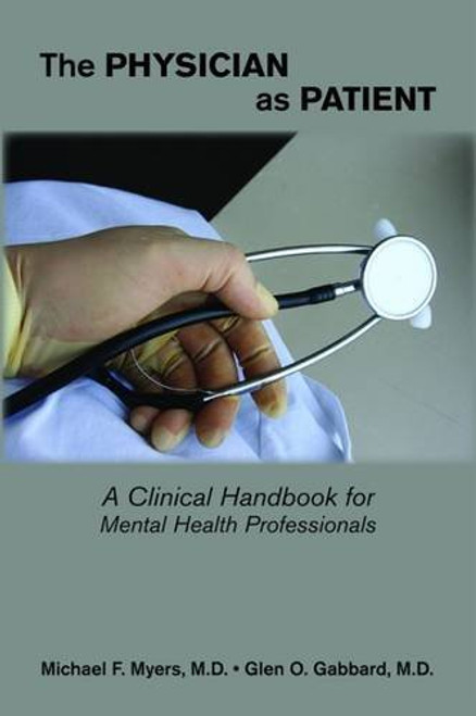 The Physician as Patient: A Clinical Handbook for Mental Health Professionals The Physician as Patient: A Clinical Handbook for Mental Health Professionals