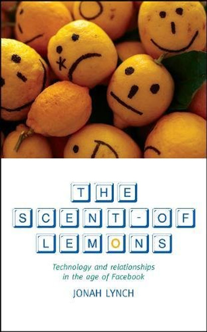 The Scent Of Lemons: Technology and Relationships in the Age of Facebook
