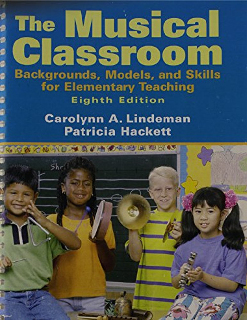 The Musical Classroom: Backgrounds, Models, and Skills for Elementary Teaching with CD (8th Edition)