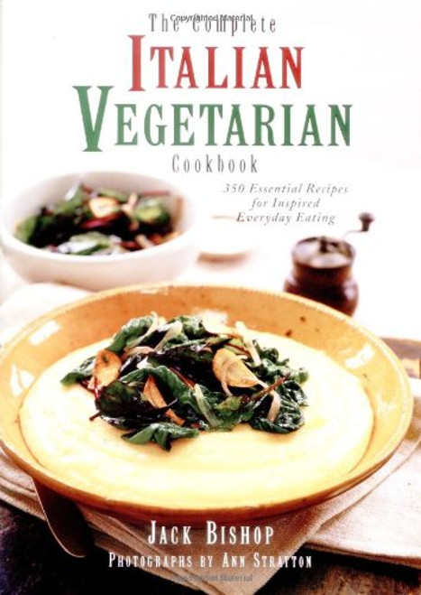 The Complete Italian Vegetarian Cookbook: 350 Essential Recipes for Inspired Everyday Eating