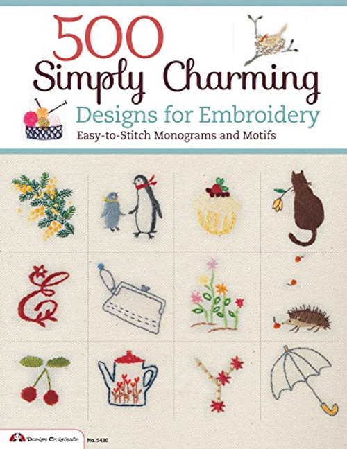 500 Simply Charming Designs for Embroidery: Easy-to-Stitch Monograms and Motifs (Design Originals)