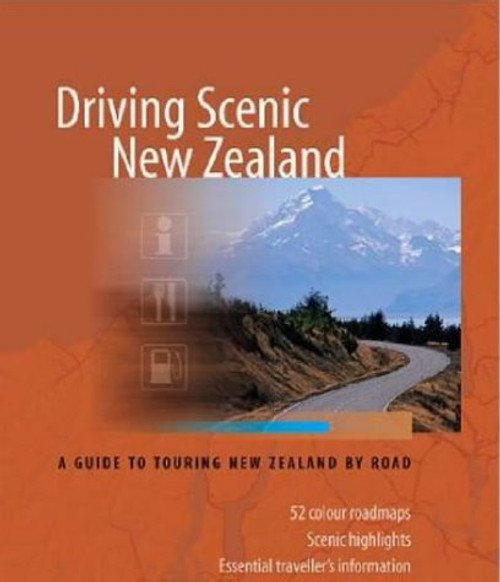 Driving Scenic New Zealand: A Guide to Touring New Zealand by Road Driving Scenic New Zealand: A Guide to Touring New Zealand by Road