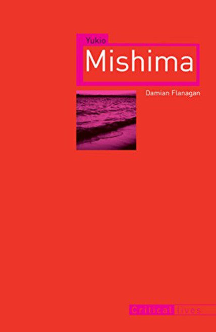 Yukio Mishima (Critical Lives) Yukio Mishima (Critical Lives)