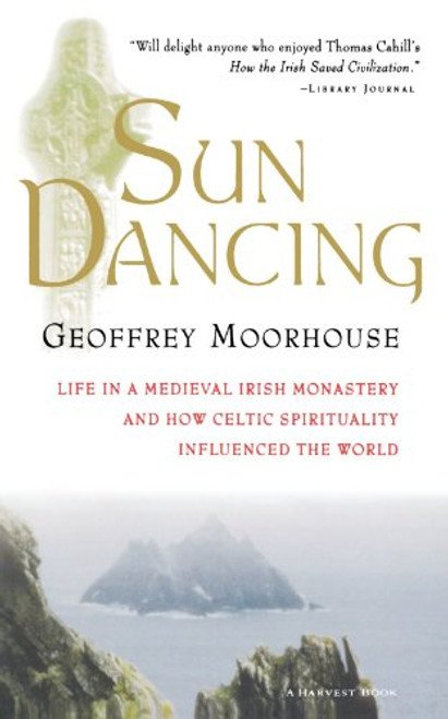 Sun Dancing: Life in a Medieval Irish Monastery and How Celtic Spirituality Influenced the World