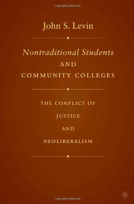 Nontraditional Students and Community Colleges: The Conflict of Justice and Neoliberalism