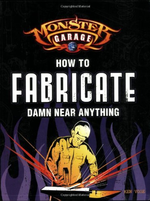 Monster Garage: How To Fabricate Damn Near Anything (Motorbooks Workshop)