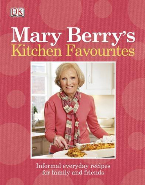 Mary Berry's Kitchen Favourites: Informal Everyday Recipes for Family and Friends.