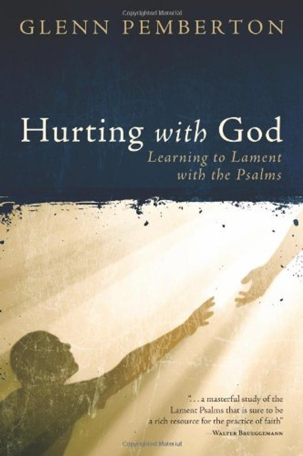 Hurting with God: Learning to Lament with the Psalms Hurting with God: Learning to Lament with the Psalms