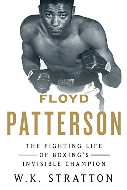 Floyd Patterson: The Fighting Life of Boxings Invisible Champion