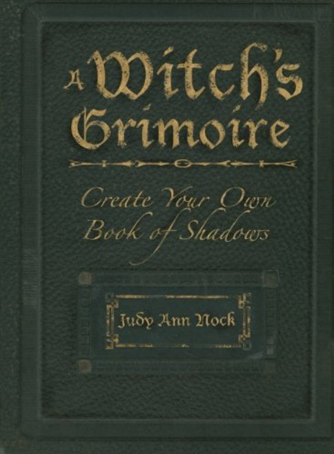 A Witch's Grimoire: Create Your Own Book of Shadows