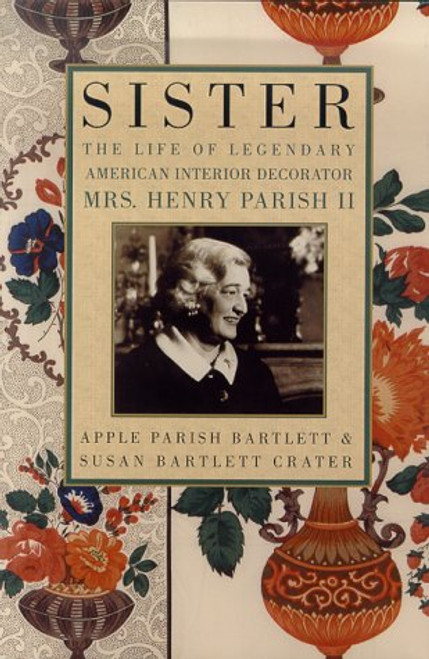Sister: The Life of Legendary Interior Decorator Mrs. Henry Parish II