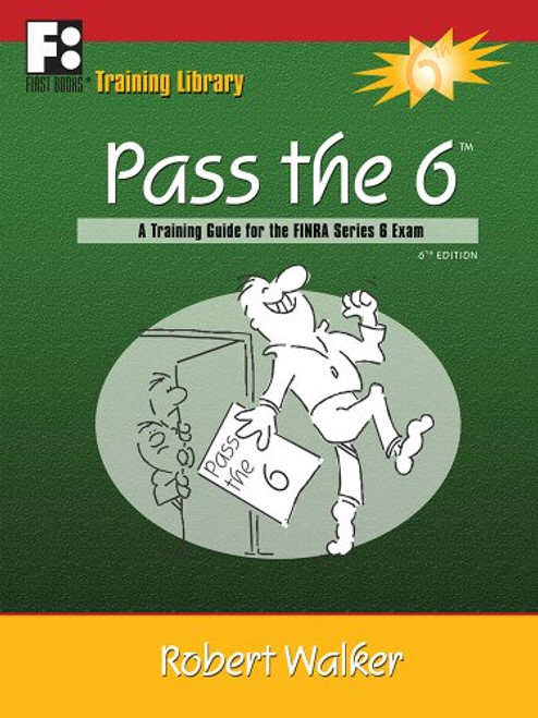 Pass the 6: A Training Guide for the FINRA Series 6 Exam