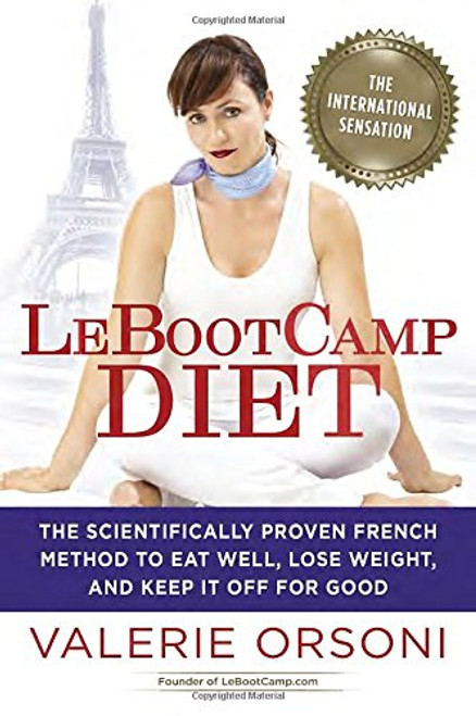 LeBootcamp Diet: The Scientifically-Proven French Method to Eat Well, Lose Weight, and Keep it Off For Good LeBootcamp Diet: The Scientifically-Proven French Method to Eat Well, Lose Weight, and Keep it Off For Good