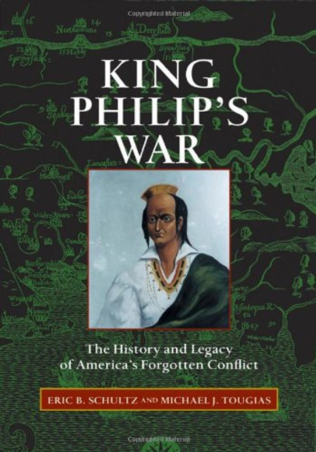 King Philip's War: The History and Legacy of America's Forgotten Conflict King Philip's War: The History and Legacy of America's Forgotten Conflict