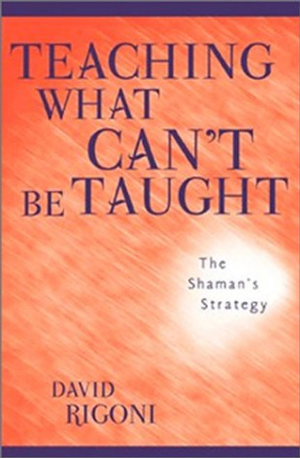 Teaching What Can't Be Taught: The Shaman's Strategy Teaching What Can't Be Taught: The Shaman's Strategy