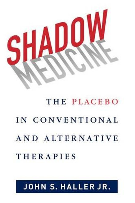 Shadow Medicine: The Placebo in Conventional and Alternative Therapies Shadow Medicine: The Placebo in Conventional and Alternative Therapies