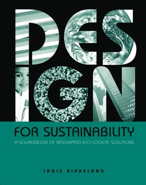 Design for Sustainability: A Sourcebook of Integrated, Eco-logical Solutions