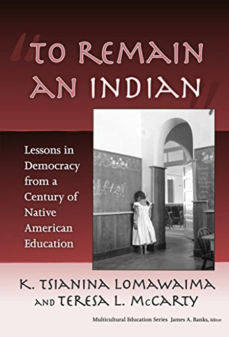 To Remain an Indian: Lessons in Democracy from a Century of Native American Education (Multicultural Education (Paper))