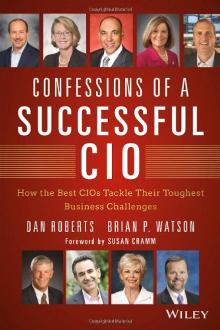 Confessions of a Successful CIO: How the Best CIOs Tackle Their Toughest Business Challenges
