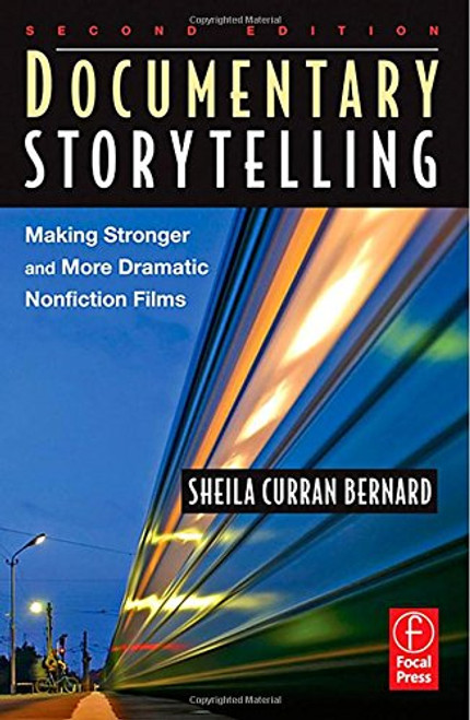 Documentary Storytelling: Making Stronger and More Dramatic Nonfiction Films