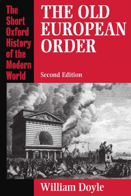 The Old European Order 1660-1800 (Short Oxford History of the Modern World)