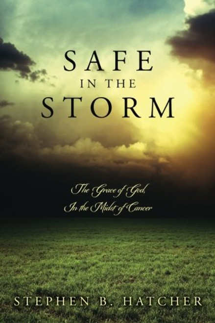 Safe In The Storm: The Grace of God, In the Midst of Cancer