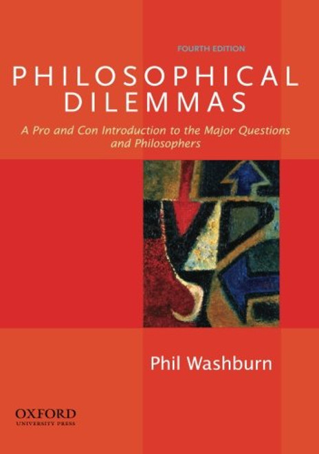Philosophical Dilemmas: A Pro and Con Introduction to the Major Questions and Philosophers