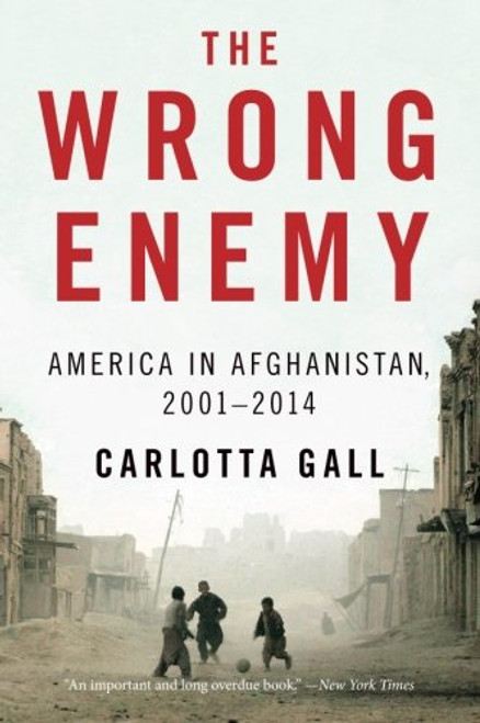 The Wrong Enemy: America in Afghanistan, 20012014