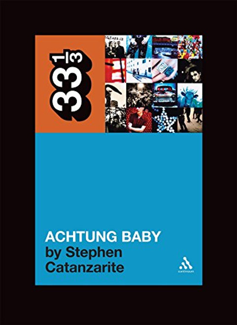 U2's Achtung Baby: Meditations on Love in the Shadow of the Fall (33 1/3)