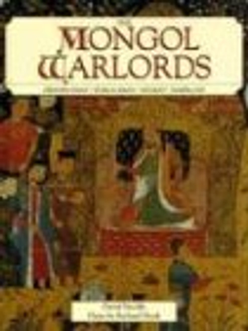 Mongol Warlords: Genghis Khan, Kublai Khan, Hulegu, Tamerlane