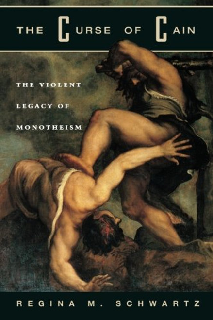 The Curse of Cain: The Violent Legacy of Monotheism