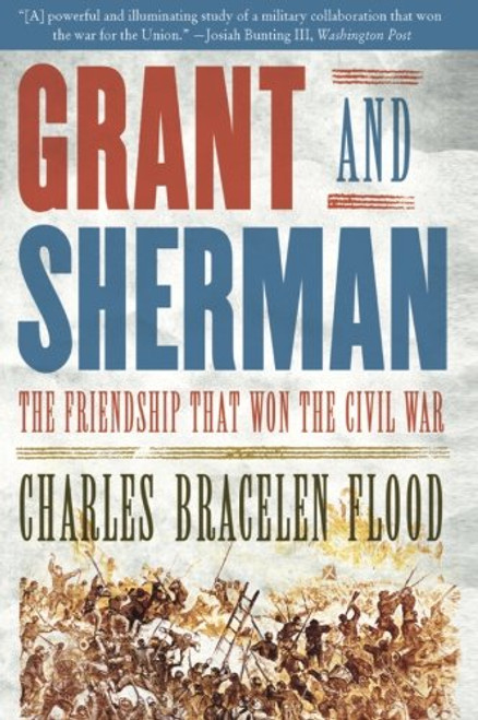 Grant and Sherman: The Friendship That Won the Civil War Grant and Sherman: The Friendship That Won the Civil War