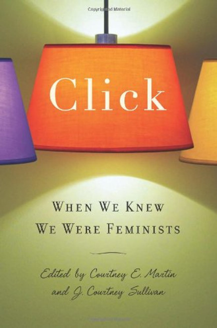 Click: When We Knew We Were Feminists Click: When We Knew We Were Feminists