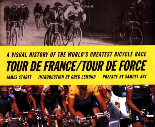 Tour de France/Tour de Force: A Visual History of the Worlds Greatest Bicycle Race