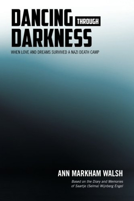 Dancing Through Darkness: The Inspiring Story of Nazi Death Camp Survivors, Chaim and Selma Engel