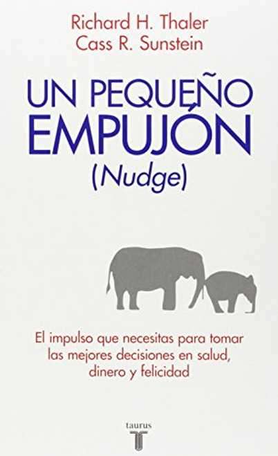 Nudge: Un pequeno empujon (Nudge: Improving Decisions About Health, Wealth, and Happiness) (Pensamiento / Taurus) (Spanish Edition)
